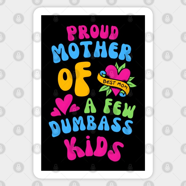 Proud Mother Of A Few Dumbass Kids Funny Sticker by MakerMind8.2